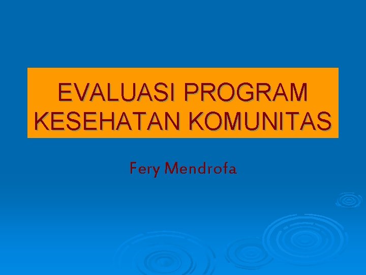 EVALUASI PROGRAM KESEHATAN KOMUNITAS Fery Mendrofa 