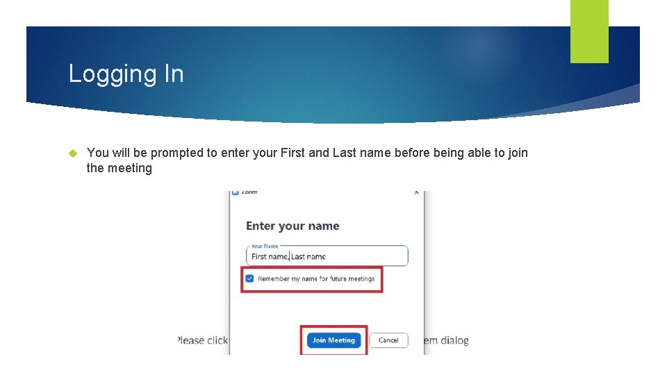 Logging In You will be prompted to enter your First and Last name before