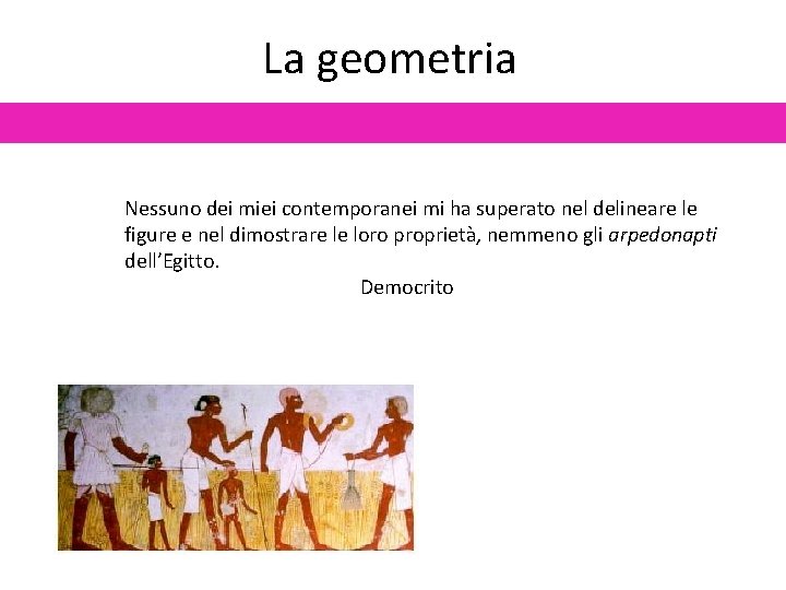 La geometria Nessuno dei miei contemporanei mi ha superato nel delineare le figure e