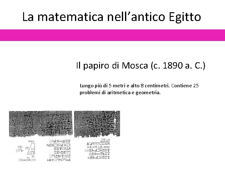 La matematica nell’antico Egitto Il papiro di Mosca (c. 1890 a. C. ) Lungo