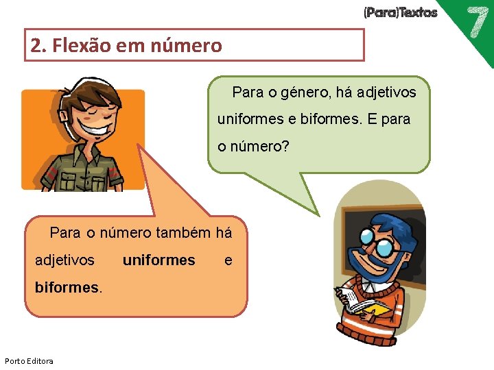 2. Flexão em número Para o género, há adjetivos uniformes e biformes. E para