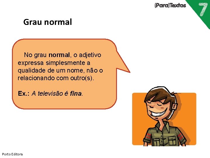 Grau normal No grau normal, o adjetivo expressa simplesmente a qualidade de um nome,