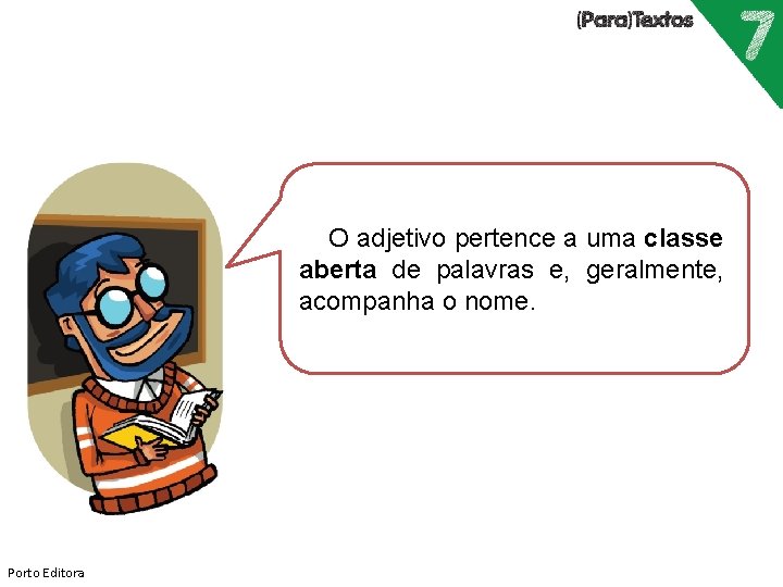 O adjetivo pertence a uma classe aberta de palavras e, geralmente, acompanha o nome.