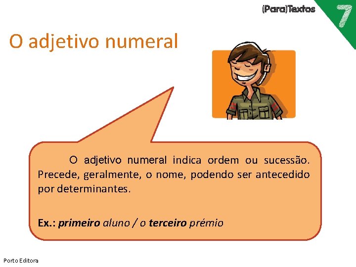 O adjetivo numeral indica ordem ou sucessão. Precede, geralmente, o nome, podendo ser antecedido