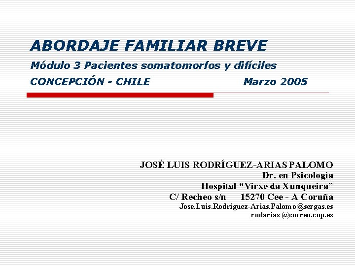 ABORDAJE FAMILIAR BREVE Módulo 3 Pacientes somatomorfos y difíciles CONCEPCIÓN - CHILE Marzo 2005