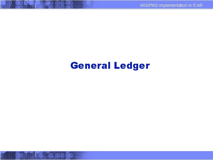 MIS/FMS Implementation in ICAR General Ledger 