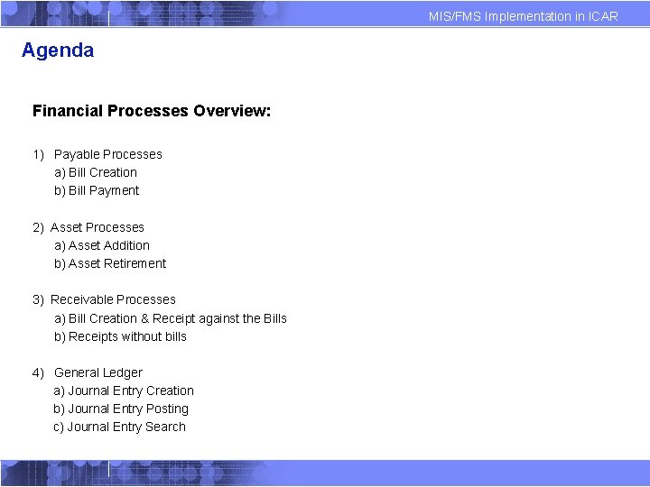 MIS/FMS Implementation in ICAR Agenda Financial Processes Overview: 1) Payable Processes a) Bill Creation