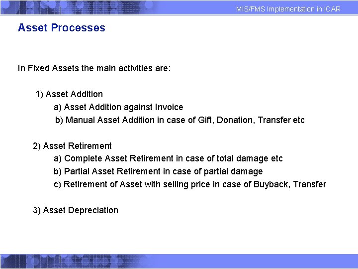 MIS/FMS Implementation in ICAR Asset Processes In Fixed Assets the main activities are: 1)