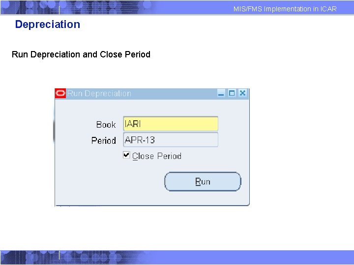 MIS/FMS Implementation in ICAR Depreciation Run Depreciation and Close Period 