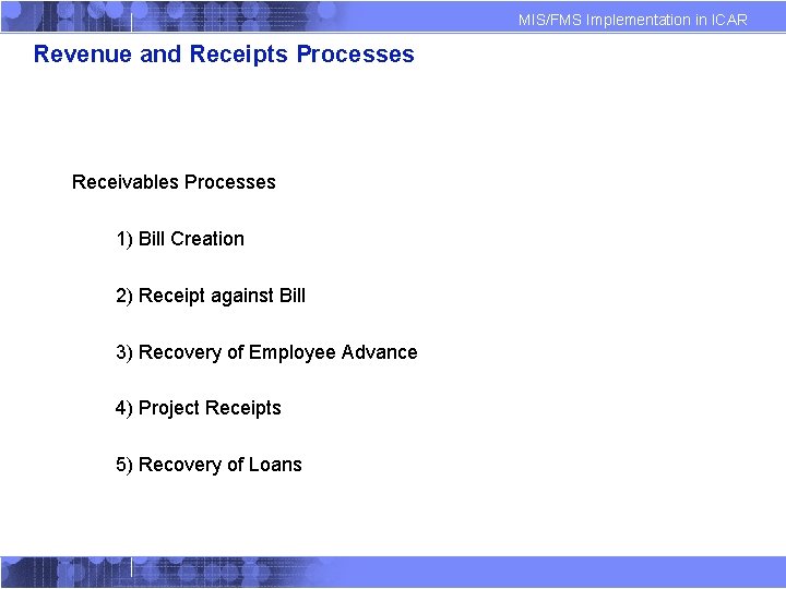 MIS/FMS Implementation in ICAR Revenue and Receipts Processes Receivables Processes 1) Bill Creation 2)
