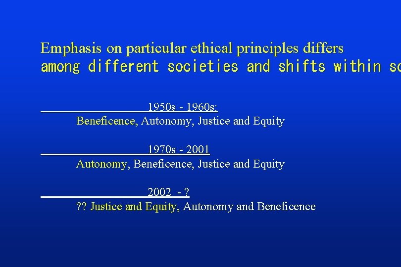 Emphasis on particular ethical principles differs among different societies and shifts within so 1950