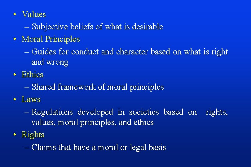  • Values – Subjective beliefs of what is desirable • Moral Principles –