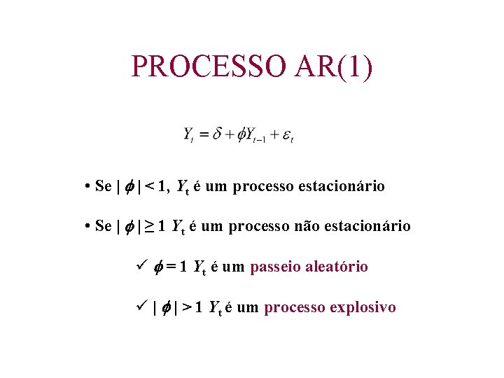 PROCESSO AR(1) • Se | | < 1, Yt é um processo estacionário •