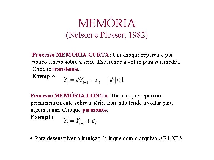 MEMÓRIA (Nelson e Plosser, 1982) Processo MEMÓRIA CURTA: Um choque repercute por pouco tempo