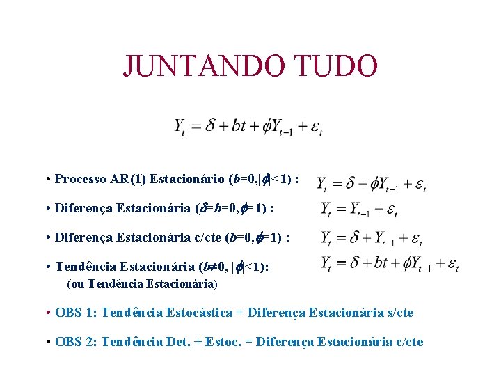 JUNTANDO TUDO • Processo AR(1) Estacionário (b=0, | |<1) : • Diferença Estacionária (