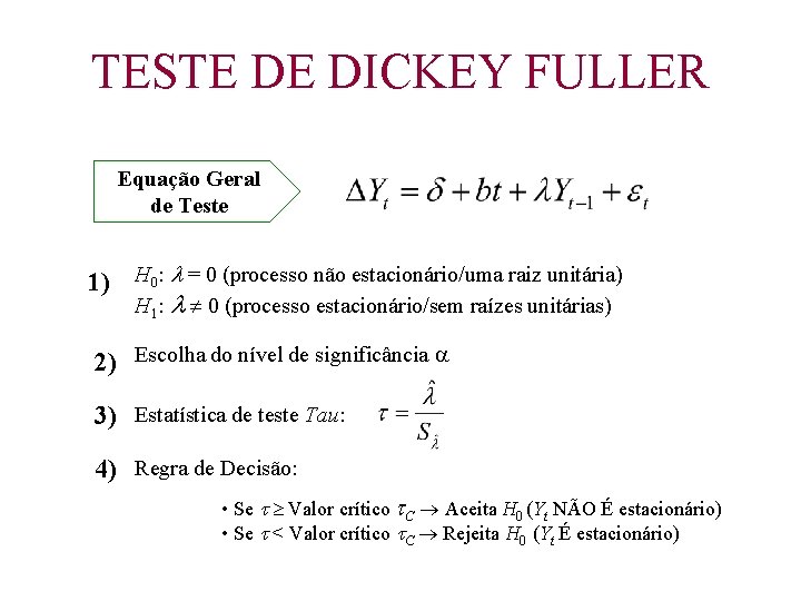 TESTE DE DICKEY FULLER Equação Geral de Teste 1) H 0: = 0 (processo