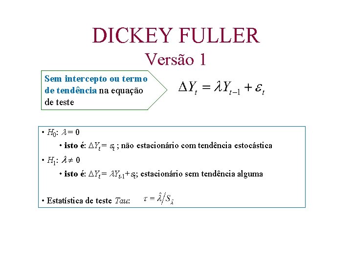 DICKEY FULLER Versão 1 Sem intercepto ou termo de tendência na equação de teste