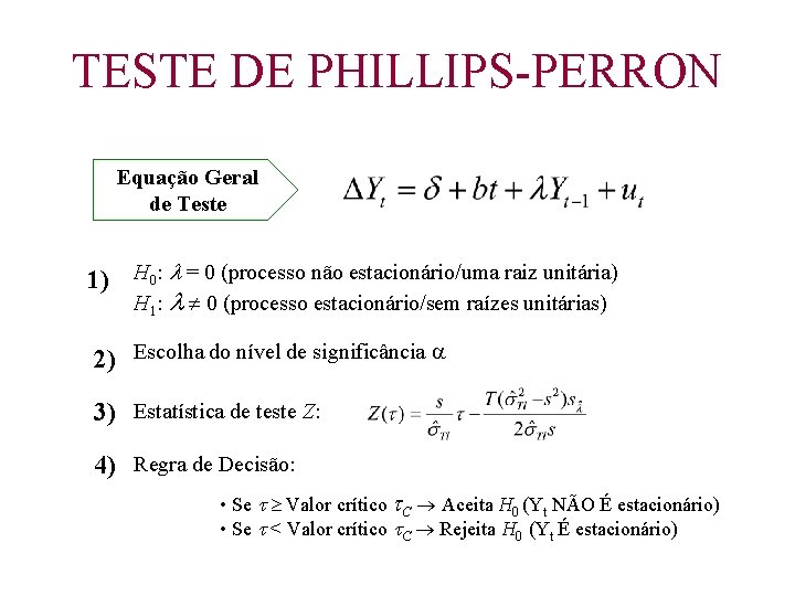 TESTE DE PHILLIPS-PERRON Equação Geral de Teste 1) H 0: = 0 (processo não