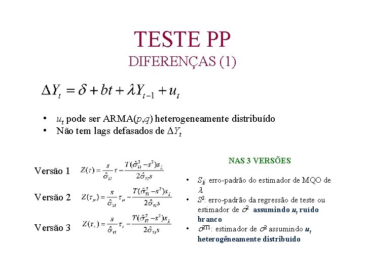 TESTE PP DIFERENÇAS (1) • ut pode ser ARMA(p, q) heterogeneamente distribuído • Não