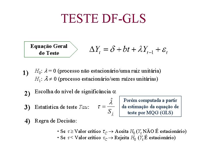 TESTE DF-GLS Equação Geral de Teste 1) H 0: = 0 (processo não estacionário/uma