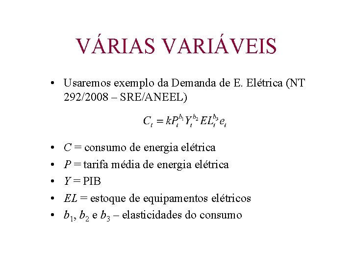 VÁRIAS VARIÁVEIS • Usaremos exemplo da Demanda de E. Elétrica (NT 292/2008 – SRE/ANEEL)