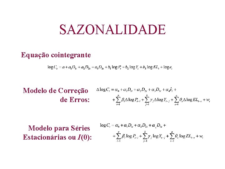 SAZONALIDADE Equação cointegrante Modelo de Correção de Erros: Modelo para Séries Estacionárias ou I(0):