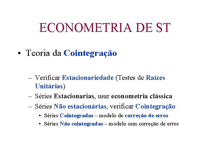 ECONOMETRIA DE ST • Teoria da Cointegração – Verificar Estacionariedade (Testes de Raízes Unitárias)