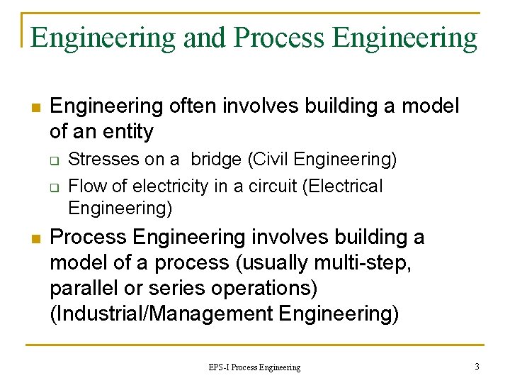 Engineering and Process Engineering n Engineering often involves building a model of an entity