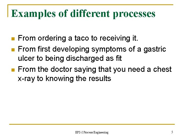 Examples of different processes n n n From ordering a taco to receiving it.