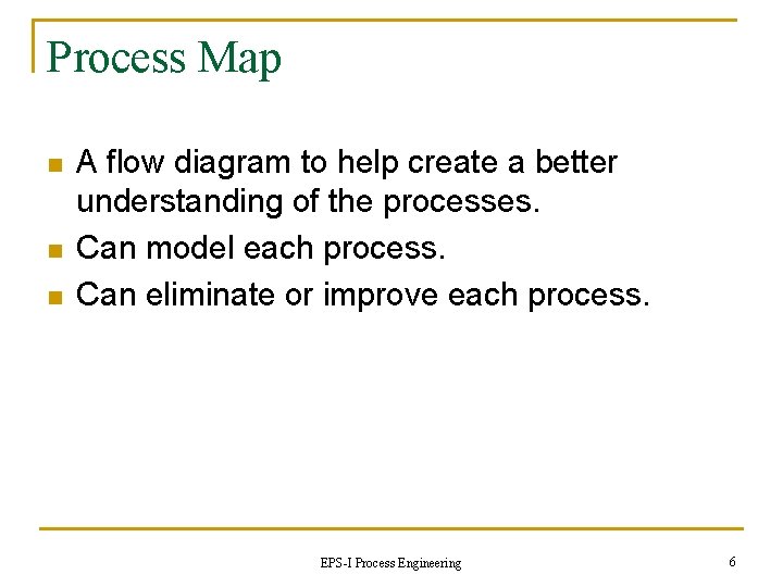 Process Map n n n A flow diagram to help create a better understanding