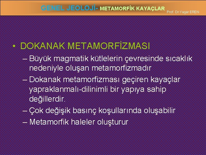 GENEL JEOLOJİ- METAMORFİK KAYAÇLAR Prof. Dr. Yaşar EREN • DOKANAK METAMORFİZMASI – Büyük magmatik