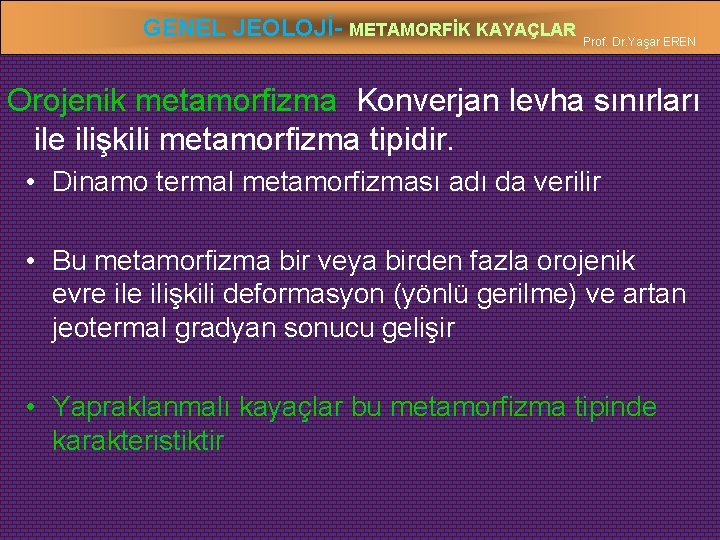 GENEL JEOLOJİ- METAMORFİK KAYAÇLAR Prof. Dr. Yaşar EREN Orojenik metamorfizma Konverjan levha sınırları ile