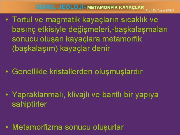 GENEL JEOLOJİ- METAMORFİK KAYAÇLAR Prof. Dr. Yaşar EREN • Tortul ve magmatik kayaçların sıcaklık