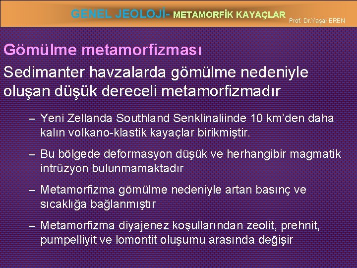 GENEL JEOLOJİ- METAMORFİK KAYAÇLAR Prof. Dr. Yaşar EREN Gömülme metamorfizması Sedimanter havzalarda gömülme nedeniyle