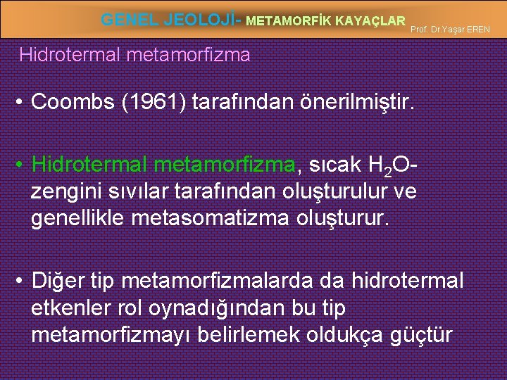 GENEL JEOLOJİ- METAMORFİK KAYAÇLAR Prof. Dr. Yaşar EREN Hidrotermal metamorfizma • Coombs (1961) tarafından