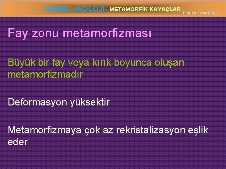 GENEL JEOLOJİ- METAMORFİK KAYAÇLAR Prof. Dr. Yaşar EREN Fay zonu metamorfizması Büyük bir fay