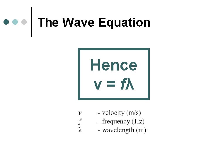 The Wave Equation Hence v = fλ 