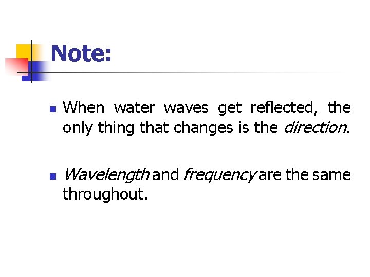 Note: n n When water waves get reflected, the only thing that changes is