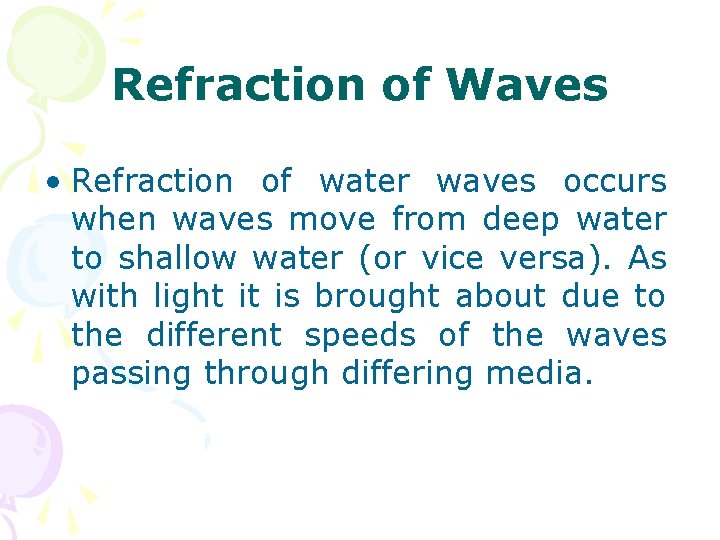 Refraction of Waves • Refraction of water waves occurs when waves move from deep