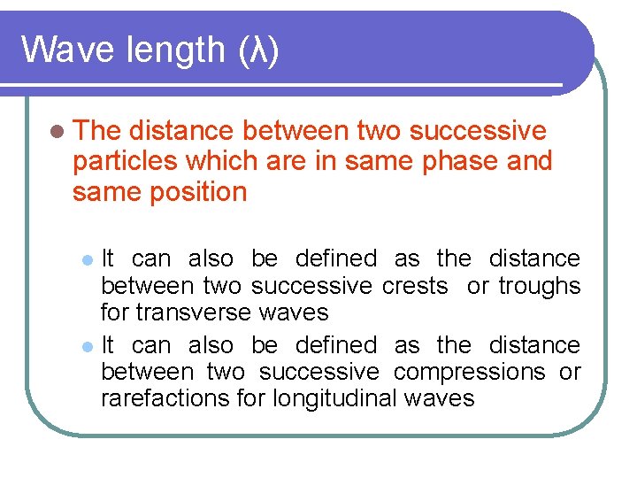 Wave length (λ) l The distance between two successive particles which are in same