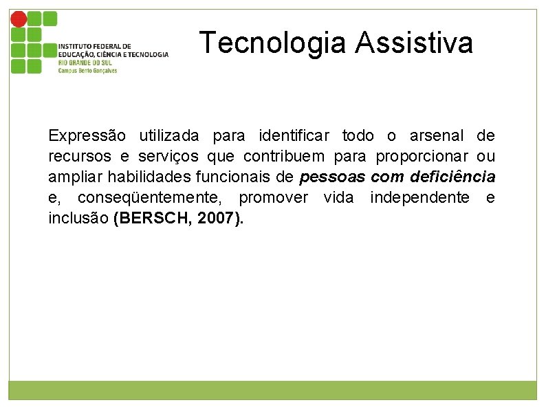 Tecnologia Assistiva Expressão utilizada para identificar todo o arsenal de recursos e serviços que