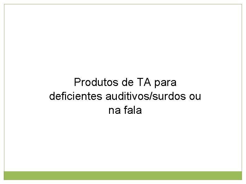 Produtos de TA para deficientes auditivos/surdos ou na fala 