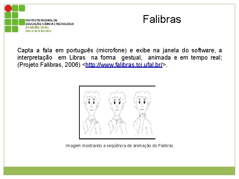 Falibras Capta a fala em português (microfone) e exibe na janela do software, a