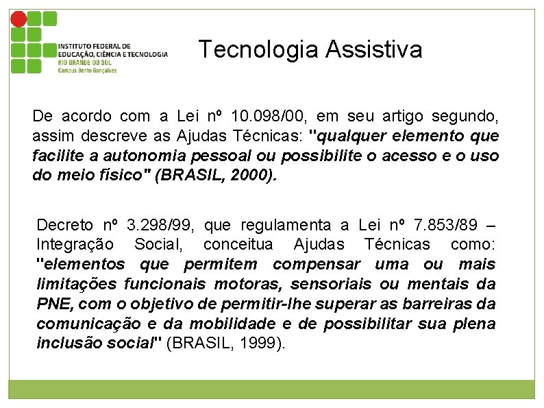 Tecnologia Assistiva De acordo com a Lei nº 10. 098/00, em seu artigo segundo,