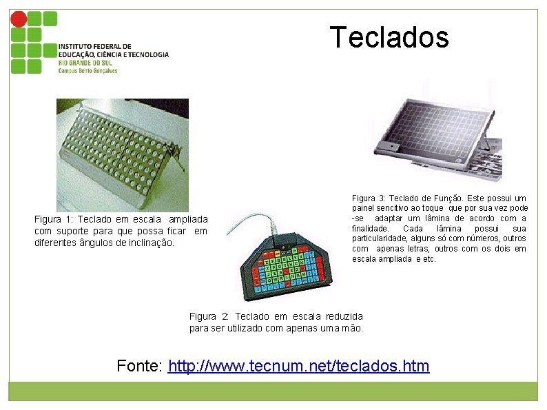 Teclados Figura 1: Teclado em escala ampliada com suporte para que possa ficar em