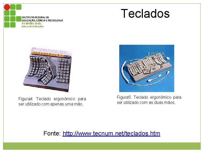 Teclados Figura 4: Teclado ergonômico para ser utilizado com apenas uma mão. Figura 5: