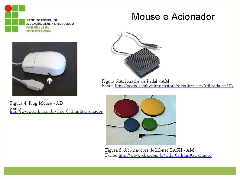 Mouse e Acionador Figura 6: Acionador de Pedal - AM Fonte: http: //www. ausilionline.