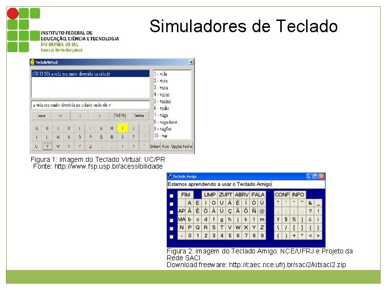 Simuladores de Teclado Figura 1: imagem do Teclado Virtual: UC/PR Fonte: http: //www. fsp.