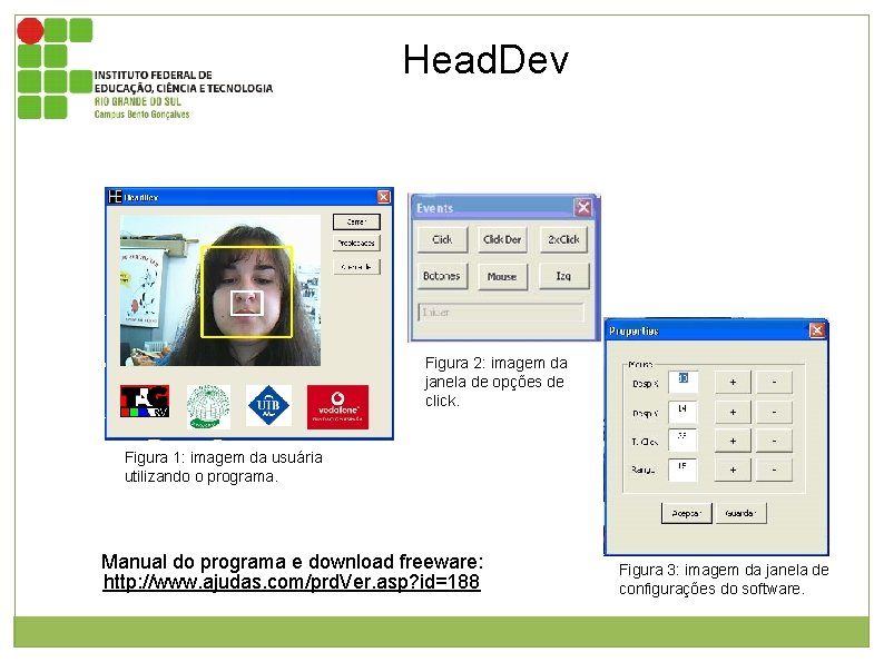 Head. Dev Figura 1: imagem da usuária utilizando o programa. Head. Dev é um