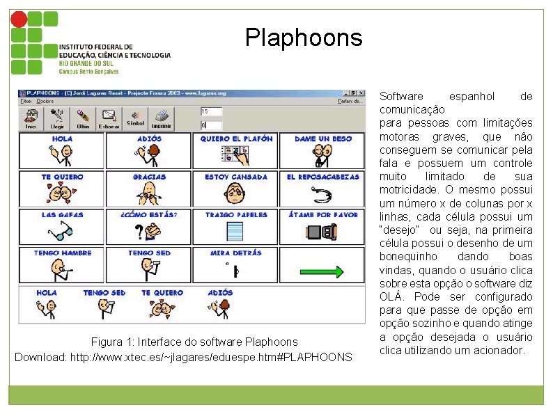 Plaphoons Figura 1: Interface do software Plaphoons Download: http: //www. xtec. es/~jlagares/eduespe. htm#PLAPHOONS Software